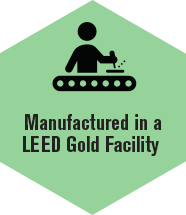 Manufactured in a LEED Gold facility